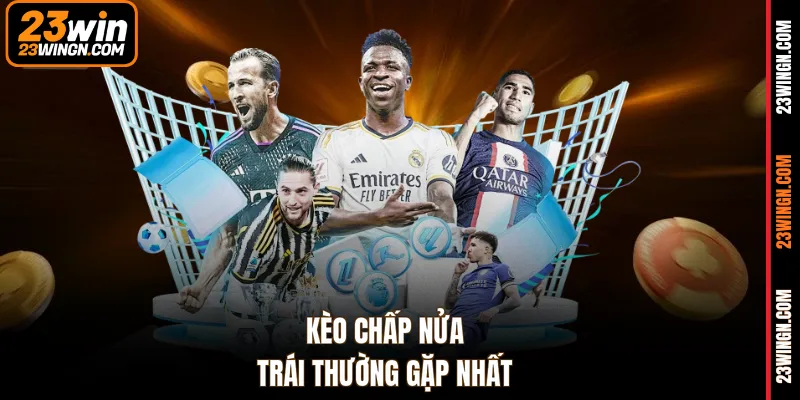 Kèo chấp nửa trái thường gặp nhất