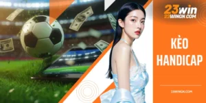 Kèo handicap và nghệ thuật phân tích dòng tiền tại 23WIN