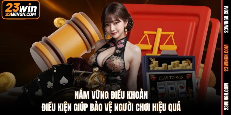 Nắm vững điều khoản điều kiện giúp bảo vệ người chơi hiệu quả