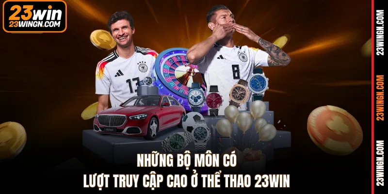 Những bộ môn có lượt truy cập cao ở Thể Thao 23WIN