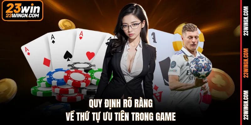 Quy định rõ ràng về thứ tự ưu tiên trong game