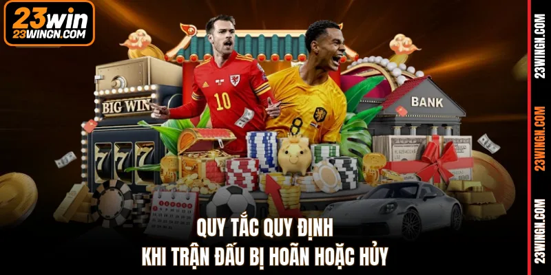 Quy tắc quy định khi trận đấu bị hoãn hoặc hủy