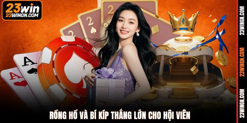 Rồng hổ và bí kíp thắng lớn cho hội viên