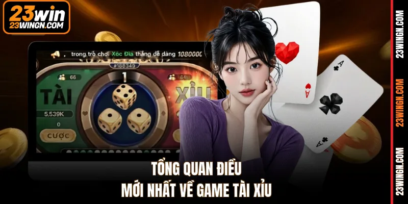 Tổng quan điều mới nhất về game Tài Xỉu