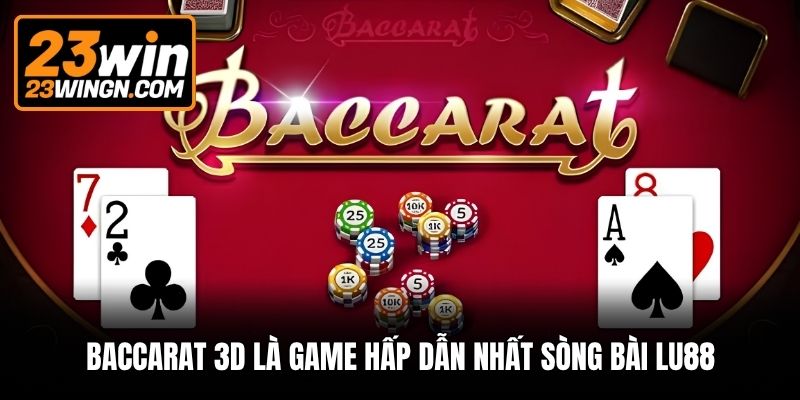 Baccarat 3D là game hấp dẫn nhất sòng bài Lu88