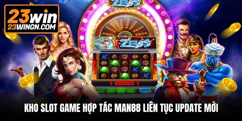 Kho slot game hợp tác Man88 liên tục update mới