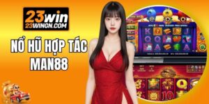Nổ Hũ Hợp Tác Man88 - Thế Giới Slot Với Jackpot Khổng Lồ