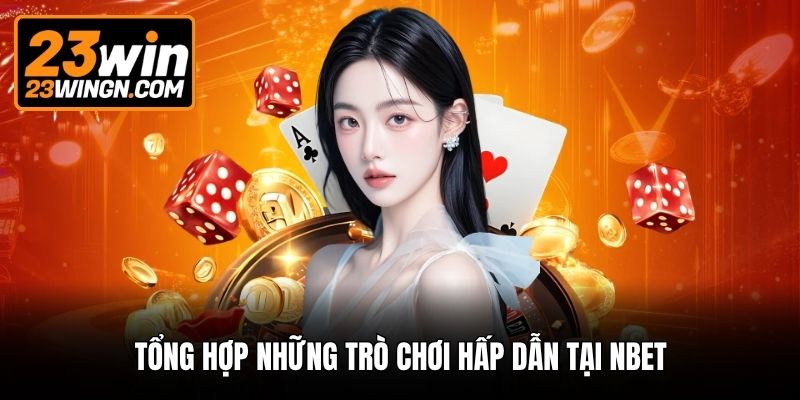 Tổng hợp những trò chơi hấp dẫn tại Nbet